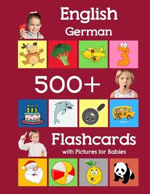 Angličtina Nemčina 500 Flashcards with Pictures for Babies: Učebné kartičky pre batoľatá predškolákov a škôlkarov s frekvenčnými slovíčkami pre domácu školu - English German 500 Flashcards with Pictures for Babies: Learning homeschool frequency words flash cards for child toddlers preschool kindergarten and
