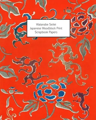 Watanabe Seitei: Jednostranný papier na dekupáž, koláž a časopisy - Watanabe Seitei: Japanese Woodblock Print Scrapbook Papers - One-Sided Paper For Decoupage, Collage and Junk Journals