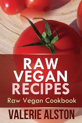 Raw vegánske recepty: Raw vegánska kuchárka - Raw Vegan Recipes: Raw Vegan Cookbook