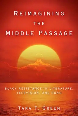 Reimagining the Middle Passage: Čierny odpor v literatúre, televízii a piesňach - Reimagining the Middle Passage: Black Resistance in Literature, Television, and Song