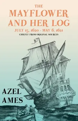 Mayflower a jej denník - 15. júl 1620 - 6. máj 1621 - prevažne z pôvodných zdrojov;s esejou 