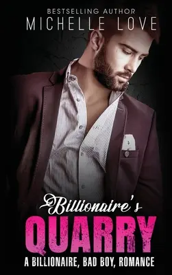 Billionaire`s Quarry (Miliardársky lom): A Billionaire Bad Boy Romance (Miliardársky zloduch) - Billionaire`s Quarry: A Billionaire Bad Boy Romance