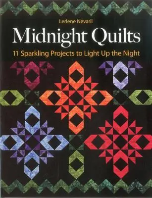 Polnočné deky: 11 iskrivých projektov, ktoré rozžiaria noc - Midnight Quilts: 11 Sparkling Projects to Light Up the Night