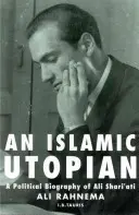 Islamská utópia: Utopista: politický životopis Alího Šarího - An Islamic Utopian: A Political Biography of Ali Shari'ati