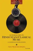 Úvod do hindustánskej klasickej hudby: A Guidebook for Beginners (Sprievodca pre začiatočníkov) - An Introduction to Hindustani Classical Music: A Guidebook for Beginners