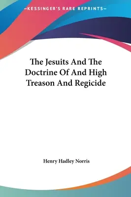 Jezuiti a učenie o vlastizrade a rehoľníctve - The Jesuits and the Doctrine of and High Treason and Regicide