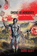 Omens of Adversity (Znamenia nešťastia): Tragédia, čas, pamäť, spravodlivosť - Omens of Adversity: Tragedy, Time, Memory, Justice
