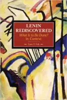 Lenin znovuobjavený: Čo treba urobiť? v súvislostiach - Lenin Rediscovered: What Is to Be Done? in Context