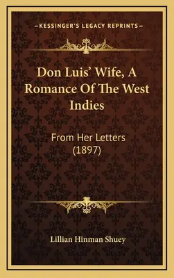Don Luisova žena, román zo Západnej Indie: Z jej listov (1897) - Don Luis' Wife, a Romance of the West Indies: From Her Letters (1897)
