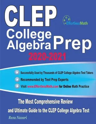 CLEP College Algebra Prep 2020-2021: Najkomplexnejší prehľad a konečný sprievodca testom CLEP College Algebra - CLEP College Algebra Prep 2020-2021: The Most Comprehensive Review and Ultimate Guide to the CLEP College Algebra Test