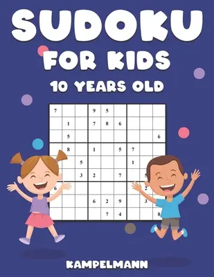 Sudoku pre deti od 10 rokov: 200 hlavolamov sudoku určených pre 10-ročné deti - s návodmi a riešeniami - veľká tlač - Sudoku for Kids 10 Years Old: 200 Sudoku Puzzles Design for 10 Year Olds - With Instructions and Solutions - Large Print