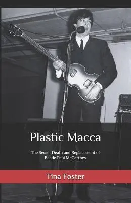 Plastový Macca: Tajná smrť a nahradenie Beatla Paula McCartneyho - Plastic Macca: The Secret Death and Replacement of Beatle Paul McCartney