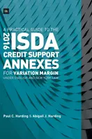 Praktická príručka k prílohám k úverovej podpore Isda 2016 pre variačné rozpätie podľa anglického a newyorského práva - A Practical Guide to the 2016 Isda Credit Support Annexes for Variation Margin Under English and New York Law