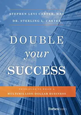 Zdvojnásobte svoj úspech: Zásady budovania miliónového biznisu - Double Your Success: Principles to Build a Multimillion-Dollar Business