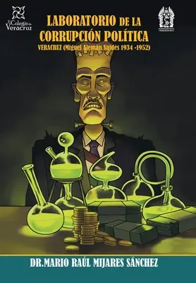 Laboratórium politickej korupcie Veracruz: (Miguel Alemn Valds 1936 -1952) - Laboratorio De La Corrupcin Poltica Veracruz: (Miguel Alemn Valds 1936 -1952)