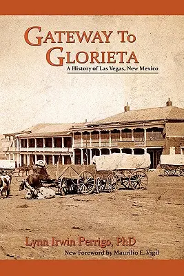 Brána do Gloriety: História Las Vegas v Novom Mexiku - Gateway to Glorieta: A History of Las Vegas, New Mexico
