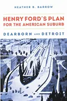 Plán Henryho Forda pre americké predmestie: Dearborn a Detroit - Henry Ford's Plan for the American Suburb: Dearborn and Detroit