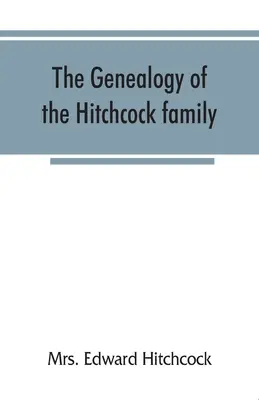 Genealógia rodiny Hitchcockovcov, ktorí pochádzajú z Matthiasa Hitchcocka z East Haven v štáte Conn a Luka Hitchcocka z Wethersfieldu v štáte Conn - The genealogy of the Hitchcock family, who are descended from Matthias Hitchcock of East Haven, Conn., and Luke Hitchcock of Wethersfield, Conn