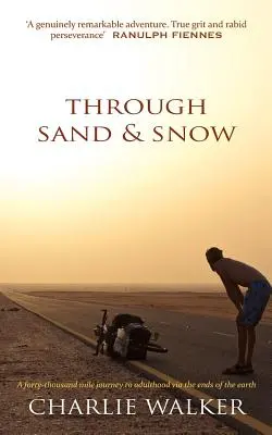 Cez piesok a sneh: Muž, bicykel a 43 000 míľ dlhá cesta k dospelosti cez koniec sveta - Through Sand & Snow: a man, a bicycle, and a 43,000-mile journey to adulthood via the ends of the Earth