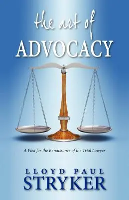 Umenie obhajoby: Výzva k renesancii súdneho advokáta - The Art of Advocacy: A Plea for the Renaissance of the Trial Lawyer