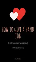 Ako dať ruku, ktorá mu vyrazí dych (s ilustráciami) - How to Give a Hand Job That Will Blow His Mind (With Illustrations)