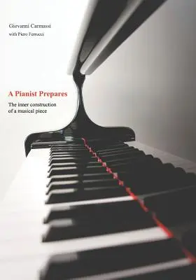 Pianista sa pripravuje: Vnútorná výstavba hudobného diela - A Pianist Prepares: The Inner Construction of a Musical Piece
