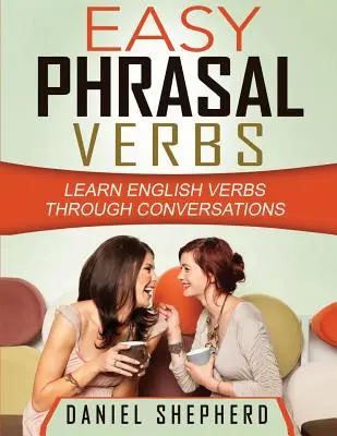 Jednoduché frázové slovesá: Učte sa anglické slovesá prostredníctvom konverzácií - Easy Phrasal Verbs: Learn English verbs through conversations