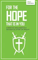Pre nádej, ktorá je vo vás: Kresťanská apologetika a biblický príbeh o realite - For the Hope that is In You: Christian Apologetics & the Biblical Story of Reality
