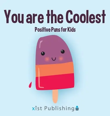 Ty si ten najúžasnejší: Pozitívne slovné hračky pre deti - You are the Coolest: Positive Puns for Kids
