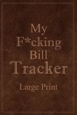 My F*cking Bill Tracker Veľká tlač - My F*cking Bill Tracker Large Print