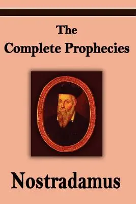 Nostradamus: Nostradamus: The Complete Prophecies of Michel Nostradamus - Nostradamus: The Complete Prophecies of Michel Nostradamus