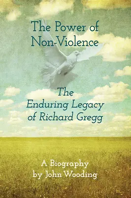 Sila nenásilia: Trvalý odkaz Richarda Gregga - The Power of Nonviolence: The Enduring Legacy of Richard Gregg