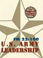 Armádna poľná príručka FM 22-100 (The U.S. Army Leadership Field Manual) - Army Field Manual FM 22-100 (The U.S. Army Leadership Field Manual)