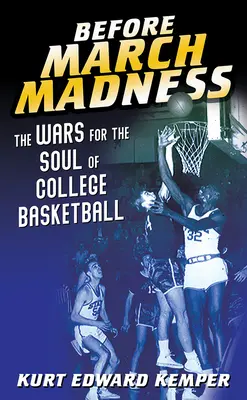 Pred marcovým šialenstvom: Vojny o dušu vysokoškolského basketbalu - Before March Madness: The Wars for the Soul of College Basketball