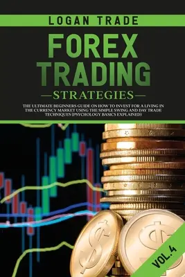 Stratégie obchodovania na Forexe: Obchodné stratégie pre začiatočníkov, ako investovať na živobytie na menovom trhu pomocou jednoduchého swingového a denného obchodovania. - Forex Trading Strategies: The Ultimate Beginners Guide on How to Invest for a Living in the Currency Market Using the Simple Swing and Day Trade