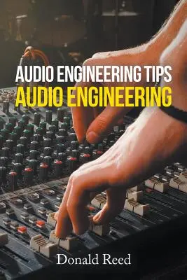 Tipy pre zvukové inžinierstvo: - Audio Engineering Tips: Audio Engineering