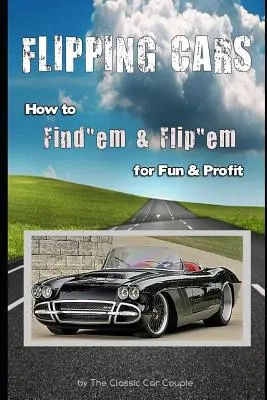 Flipping Cars: Ako ich nájsť a preklopiť pre zábavu a zisk - Flipping Cars: How to Find'em & Flip'em for Fun & Profit