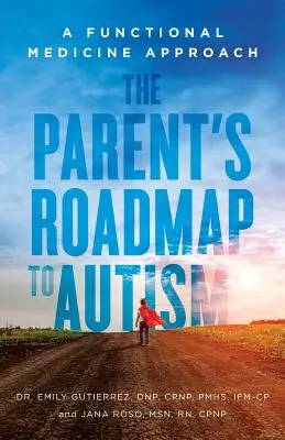 Rodičovský plán pre autizmus: Prístup funkčnej medicíny - The Parent's Roadmap to Autism: A Functional Medicine Approach