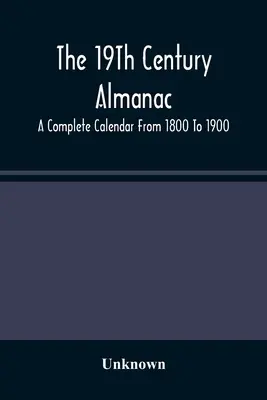 Almanach 19. storočia: Kompletný kalendár od roku 1800 do roku 1900 - The 19Th Century Almanac: A Complete Calendar From 1800 To 1900