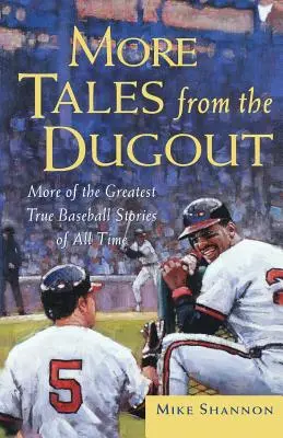 Ďalšie príbehy z dugoutu: Ďalšie z najväčších skutočných bejzbalových príbehov všetkých čias - More Tales from the Dugout: More of the Greatest True Baseball Stories of All Time