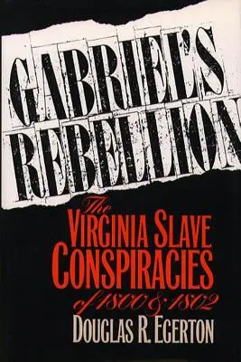 Gabrielova vzbura: Sprisahania otrokov vo Virgínii v rokoch 1800 a 1802 - Gabriel's Rebellion: The Virginia Slave Conspiracies of 1800 and 1802