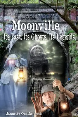 Moonville. Jeho minulosť. Jeho duchovia. Jeho legendy. - Moonville. Its Past. Its Ghosts. Its Legends.
