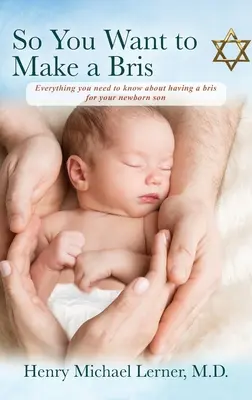 Takže chcete urobiť bris: Všetko, čo potrebujete vedieť o bris pre svojho novorodeného syna - So You Want to Make a Bris: Everything You Need to Know About Having a Bris for Your Newborn Son