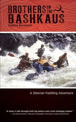 Bratia na Baškave: Dobrodružstvo na Sibíri v pádlovaní - Brothers on the Bashkaus: A Siberian paddling adventure