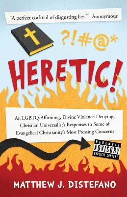 Kacír! Odpovede kresťanského univerzalistu na niektoré výhrady evanjelického kresťanstva: LGBTQ-potvrdzujúci, božské násilie popierajúci, kresťanský univerzalista - Heretic!: An LGBTQ-Affirming, Divine Violence-Denying, Christian Universalist's Responses to Some of Evangelical Christianity's