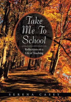 Vezmi ma do školy: Úvahy o živote učiteľa - Take Me to School: Reflections on a Life of Teaching