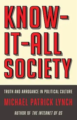Know-It-All Society: Pravda a arogancia v politickej kultúre - Know-It-All Society: Truth and Arrogance in Political Culture