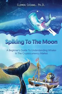 Špičkovanie na Mesiaci: Príručka pre začiatočníkov, ako porozumieť veľrybám na trhu s kryptomenami - Spiking to the Moon: A Beginner's Guide to Understanding Whales in the Cryptocurrency Market