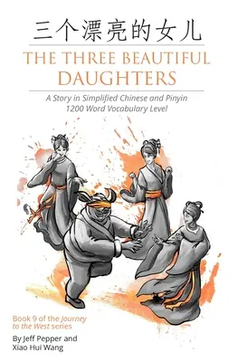 Tri krásne dcéry: Príbeh v zjednodušenej čínštine a pinyin, úroveň slovnej zásoby 1200 slov - The Three Beautiful Daughters: A Story in Simplified Chinese and Pinyin, 1200 Word Vocabulary Level