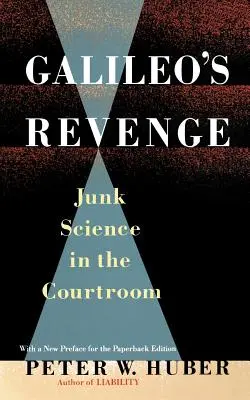 Galileiho pomsta: Junk Science in Ihe Courtroom - Galileo's Revenge: Junk Science in Ihe Courtroom